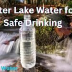 Top 7 Ways to Filter Lake Water for Safe Drinking