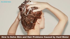 How to Solve Skin and Hair Problems Caused by Hard Water in 2024