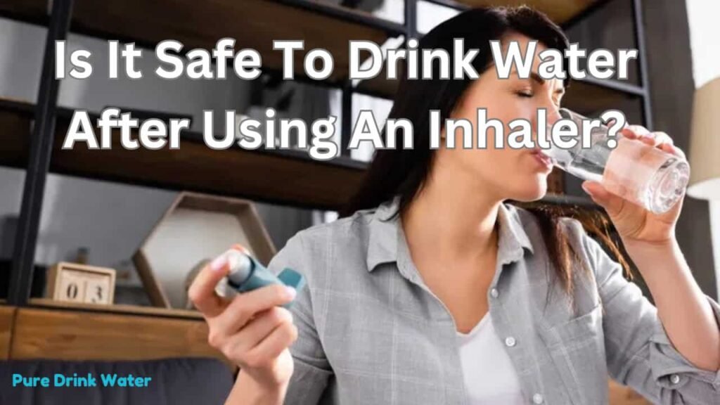 Is It Safe to Drink Water After Using an Inhaler?