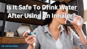 Is It Safe to Drink Water After Using an Inhaler?