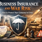 Business Insurance and War Risk: How to Protect Your Company in Crisis 3 Business Insurance and War Risk How to Protect Your Company in Crisis